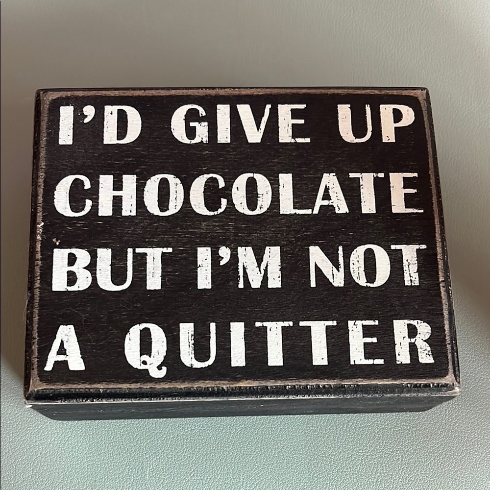 I’d give up chocolate but I’m not a quitter Black and White Decorative Sign